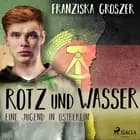 Rotz und Wasser - Eine Jugend in Ostberlin