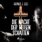Die Nacht der weißen Schatten af Werner J. Egli
