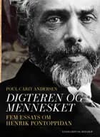 Digteren og mennesket. Fem essays om Henrik Pontoppidan