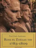 Rom på Zoëgas tid. 1783-1809 af Poul Carit Andersen