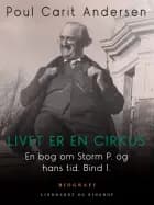 En bog om Storm P. og hans tid. Bind 1. Livet er en cirkus af Poul Carit Andersen