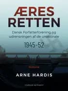 Æresretten. Dansk Forfatterforening og udrensningen af de unationale 1945-52