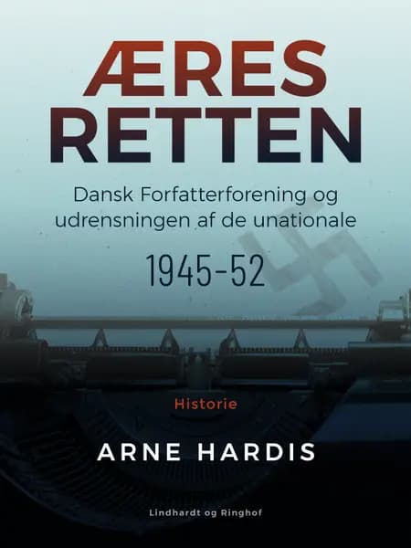 Æresretten. Dansk Forfatterforening og udrensningen af de unationale 1945-52 af Arne Hardis