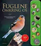 Fuglene omkring os - En bog med fuglestemmer for hele familien 