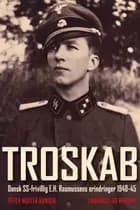 Troskab - Dansk SS-frivillig E.H. Rasmussens erindringer 1940-45 af Peter Møller Hansen