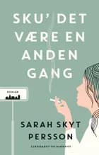 Sku' det være en anden gang af Sarah Skyt Persson