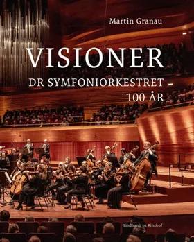 Visioner - DR Symfoniorkestret 100 år af Martin Granau