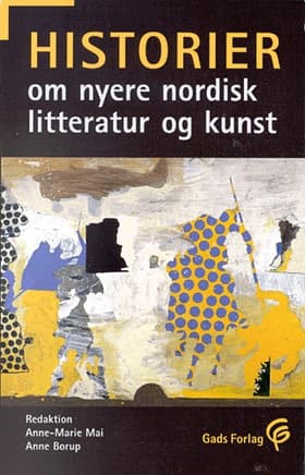 Historier om nyere nordisk litteratur og kunst af Anne Borup
