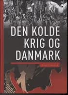Den Kolde Krig og Danmark af John T. Lauridsen