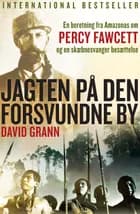 Jagten på den forsvundne by af David Grann