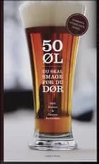 50 øl du skal smage før du dør af Carsten Berthelsen og Rolf Nielsen