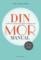 DIN - komplette, helt uundværlige, stærkt beroligende og fuldstændig ærlige - MOR-MANUAL