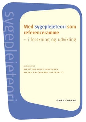 Med sygeplejeteori som referenceramme af Vibeke Østergaard Steenfeldt (red.)