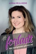 Alt forladt af Anna Mejlhede