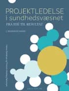 Projektledelse i sundhedsvæsenet af Hanne Dahlerup og Thomas Hanberg Sørensen