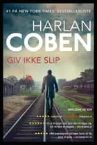 Giv ikke slip af Harlan Coben