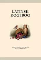 Latinsk kogebog - Apicius' kogekunst fra oldtiden af Anne Knudsen og Tue Søvsø og Chr. Gorm Tortzen