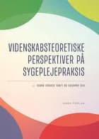 Videnskabsteoretiske perspektiver på sygeplejepraksis af Susanne Dau, Bibi Gram og Rikke Guldager