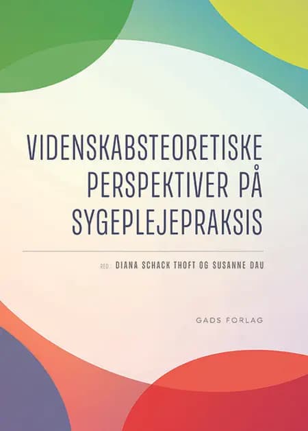 Videnskabsteoretiske perspektiver på sygeplejepraksis af Susanne Dau