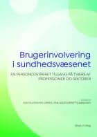 Brugerinvolvering i sundhedsvæsenet af Red. Anette Enemark Larsen, Lene Duus og Brigitte Sørensen