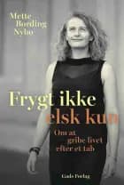 Frygt ikke - elsk kun af Mette Bording Nybo