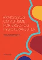 Praksisbog om autisme for ergo- og fysioterapeuter af Red. Diana Astrup Nielsen og Kirsten Bundgaard