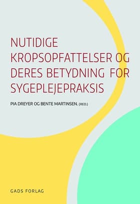 Nutidige kropsopfattelser og deres betydning for sygeplejepraksis af Bente Martinsen