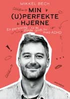 Min (u)perfekte hjerne af Mikkel Bech