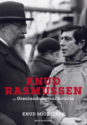 Knud Rasmussen og Grønlands kolonihistorie af Knud Michelsen