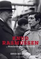 Knud Rasmussen og Grønlands kolonihistorie, BB af Knud Michelsen