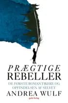 Prægtige rebeller af Andrea Wulf