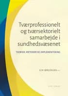 Tværprofessionelt og tværsektorielt samarbejde i sundhedsvæsenet af Kim Jørgensen