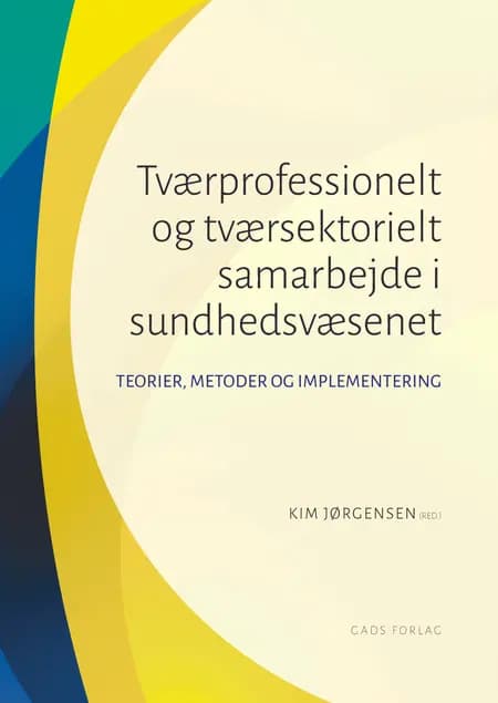 Tværprofessionelt og tværsektorielt samarbejde i sundhedsvæsenet af Kim Jørgensen