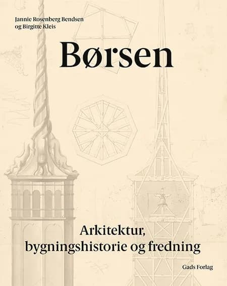 Børsen - Arkitektur, bygningshistorie og fredning af Birgitte Kleis