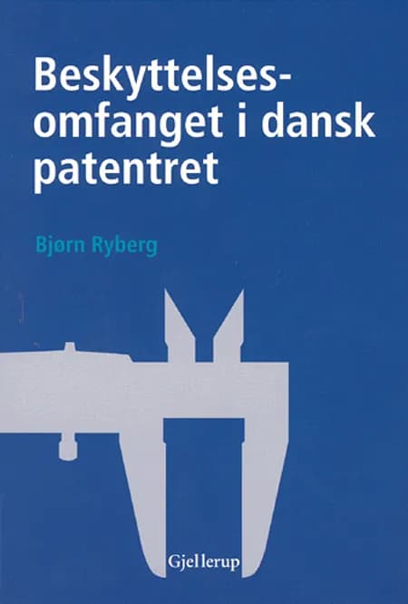 Beskyttelsesomfanget i dansk patentret af Bjørn Ryberg