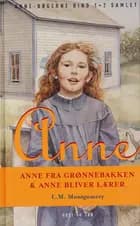 Anne - Anne fra Grønnebakken & Anne bliver lærer.Samlet hardback