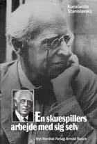 En skuespillers arbejde med sig selv af Konstantin Stanislavskij