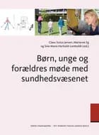 Børn, unge og forældres møde med sundhedsvæsenet af Ingrid Willaing, Per Schultz Jørgensen og Mai Heide Ottosen