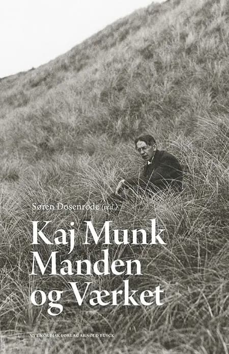 Kaj Munk - manden og værket af Søren Dosenrode