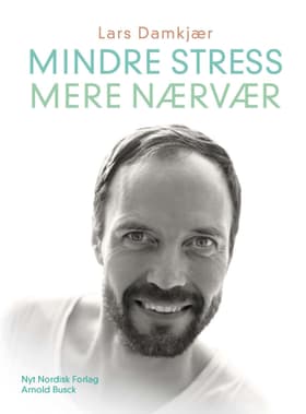 Mindre stress, mere nærvær af Lars Damkjær