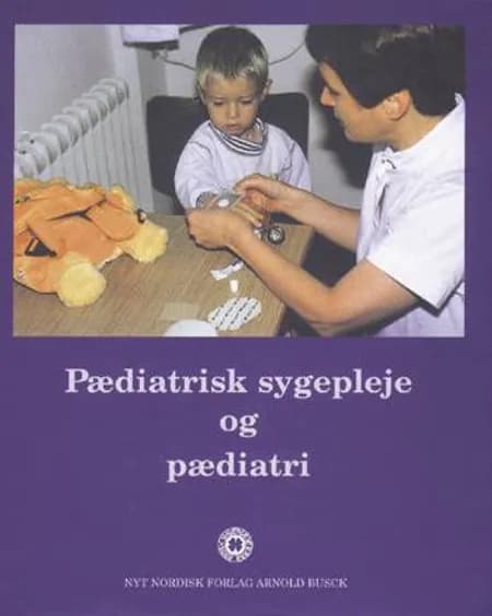 Pædiatrisk sygepleje og pædiatri af Karsten Kaas Ibsen