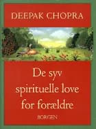 De syv spirituelle love for forældre af Deepak Chopra
