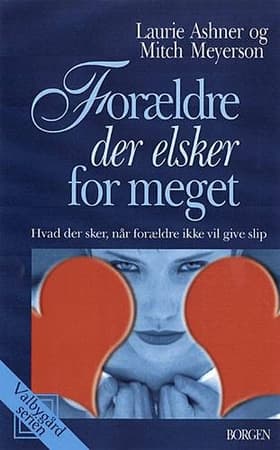 Forældre der elsker for meget af Laurie Ashner Mitch Meyerson