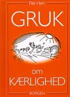 Gruk om kærlighed af Piet Hein