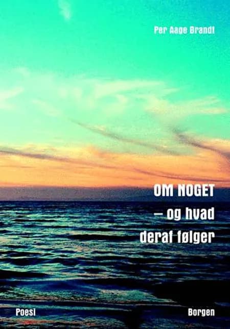 Om noget - og hvad deraf følger af Per Aage Brandt