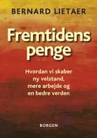 Fremtidens penge af Bernard Lietaer