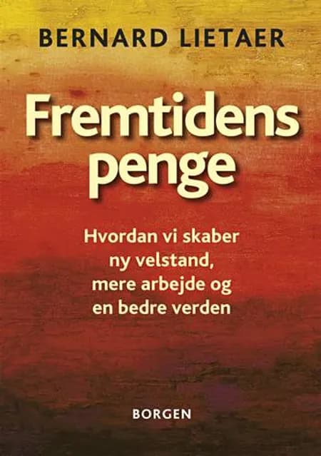 Fremtidens penge af Bernard Lietaer