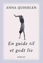 En guide til et godt liv af Anna Quindlen
