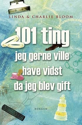 101 ting jeg gerne ville have vidst da jeg blev gift af Linda og Charlie Bloom