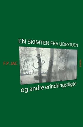 En skimten fra udestuen & andre erindringsdigte af F. P. Jac
